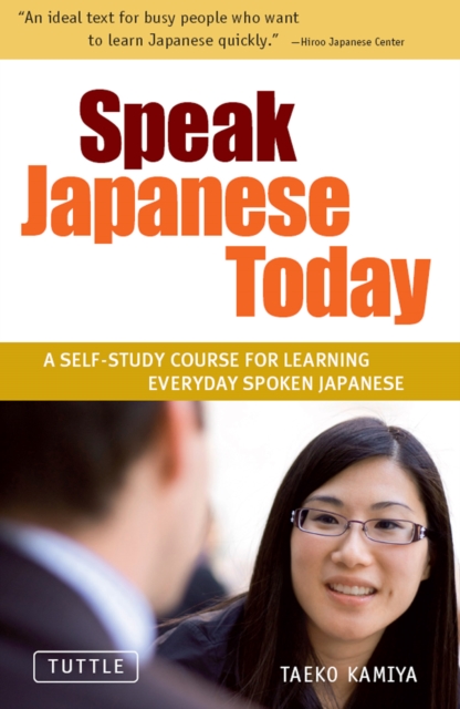 Speak Japanese Today : A Self-Study Course for Learning Everyday Spoken Japanese: Learn Conversational Japanese, Key Vocabulary and Phrases, EPUB eBook