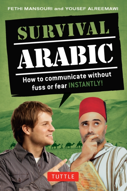 Survival Arabic : How to communicate without fuss or fear INSTANTLY! (Arabic Phrasebook & Dictionary) Completely Revised and Expanded with New Manga Illustrations, EPUB eBook
