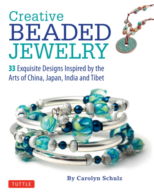 Creative Beaded Jewelry : 33 Exquisite Designs Inspired by the Arts of China, Japan, India and Tibet, EPUB eBook