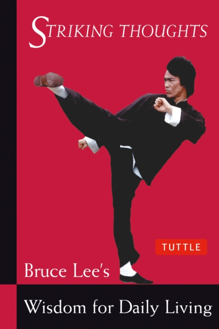 Bruce Lee Striking Thoughts : Bruce Lee's Wisdom for Daily Living, EPUB eBook