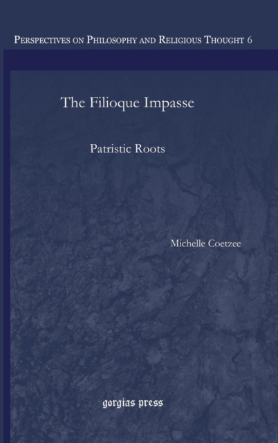 The Filioque Impasse : Patristic Roots, Hardback Book