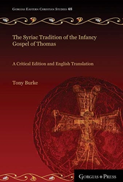 The Syriac Tradition of the Infancy Gospel of Thomas : A Critical Edition and English Translation, Hardback Book