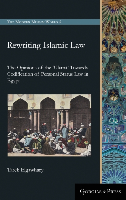 Rewriting Islamic Law : The Opinions of the 'Ulama' Towards Codification of Personal Status Law in Egypt, Hardback Book