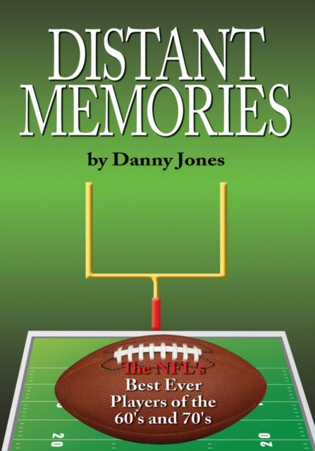 Distant Memories : The Nfl's Best Ever Players of the 60'S and 70'S, EPUB eBook