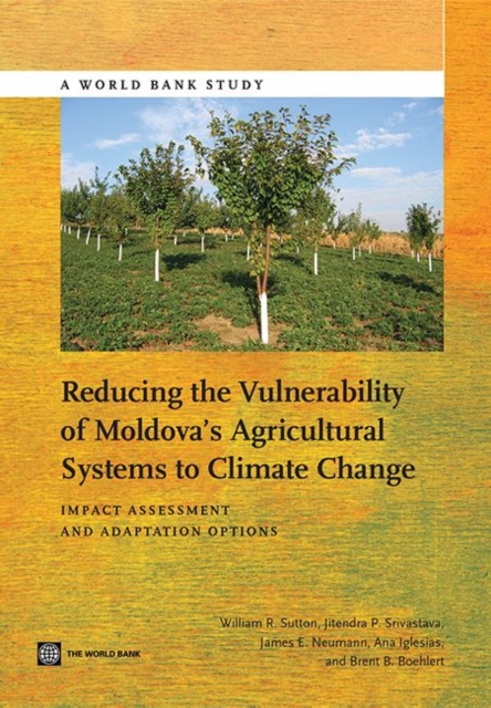 Reducing the vulnerability of Moldova's agricultural systems to climate change : impact assessment and adaptation options, Paperback / softback Book