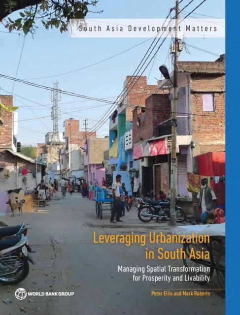 Leveraging urbanization in South Asia : managing spatial transformation for prosperity and livability, Paperback / softback Book