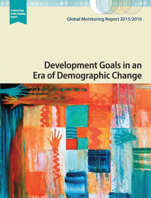 Global monitoring report 2015/2016 : development goals in an era of demographic change, Paperback / softback Book