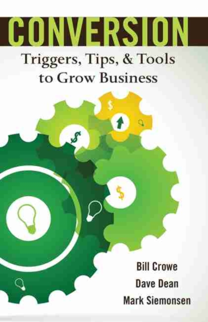 Conversion: Triggers, Tips, & Tools to Grow Business, Paperback / softback Book