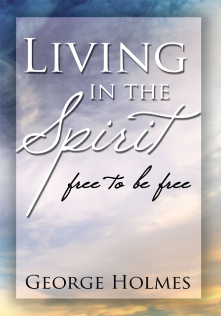 Living in the Spirit : Free to Be Free, EPUB eBook