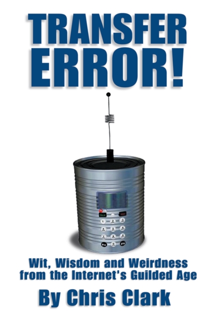 Transfer Error : Wit, Wisdom and Weirdness from the Internet's Gilded Age, EPUB eBook