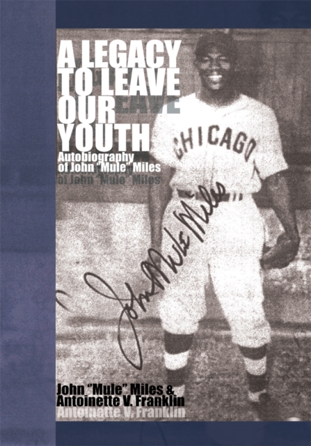A Legacy to Leave Our Youth : Autobiography of John ''Mule'' Miles, EPUB eBook