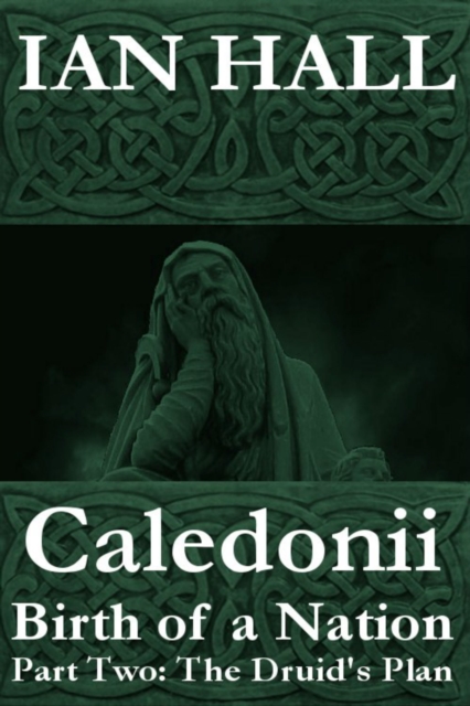 Caledonii: Birth of a Nation. (Part Two; The Druid's Plan.), EPUB eBook