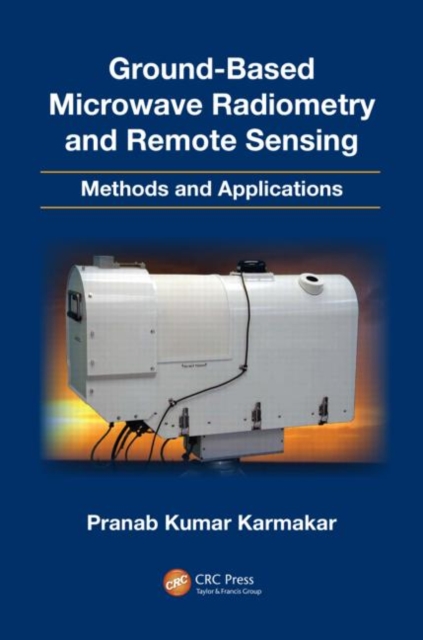 Ground-Based Microwave Radiometry and Remote Sensing : Methods and Applications, Hardback Book