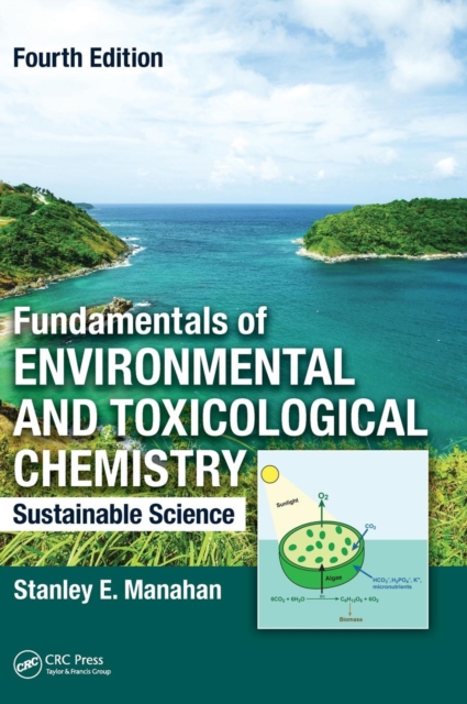 Fundamentals of Environmental and Toxicological Chemistry : Sustainable Science, Fourth Edition, Hardback Book