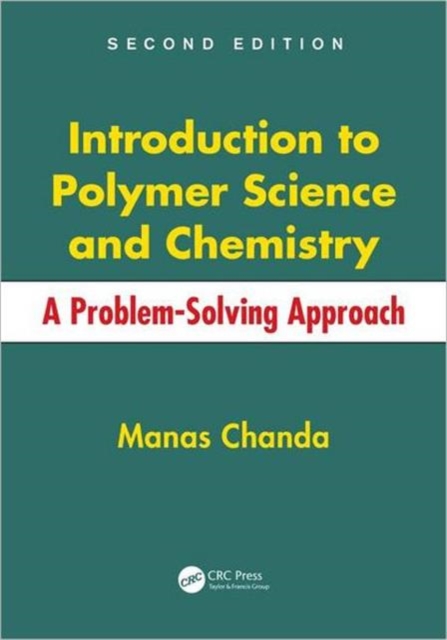 Introduction to Polymer Science and Chemistry : A Problem-Solving Approach, Second Edition, Hardback Book