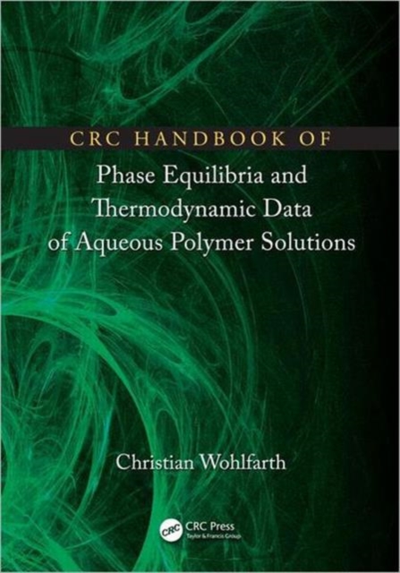 CRC Handbook of Phase Equilibria and Thermodynamic Data of Aqueous Polymer Solutions, Hardback Book