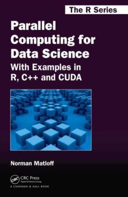 Parallel Computing for Data Science : With Examples in R, C++ and CUDA, Hardback Book
