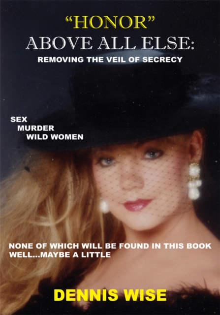 "Honor" Above All Else : Removing the Veil of Secrecy, EPUB eBook