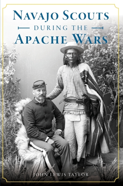 NAVAJO SCOUTS DURING THE APACHE WARS, Paperback Book