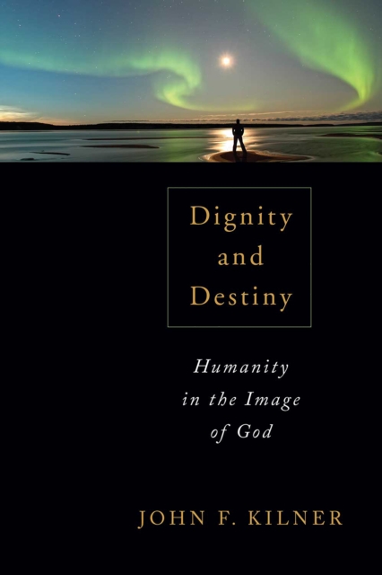 Dignity and Destiny : Humanity in the Image of God, EPUB eBook