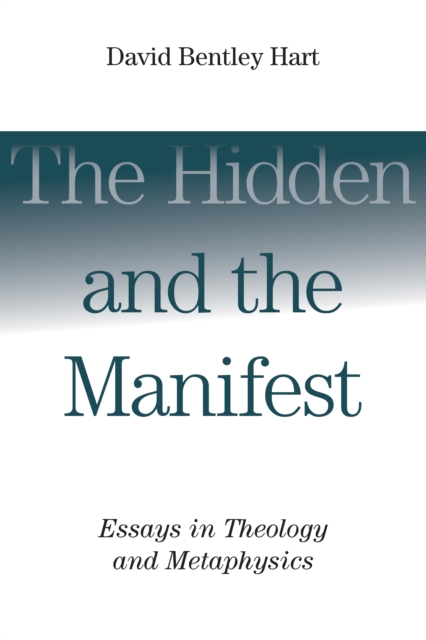 The Hidden and the Manifest : Essays in Theology and Metaphysics, EPUB eBook
