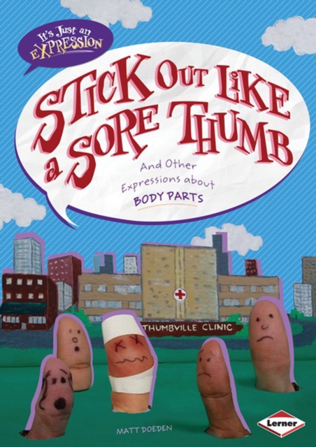 Stick Out Like a Sore Thumb : And Other Expressions about Body Parts, PDF eBook