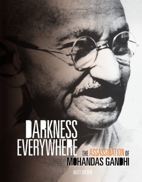Darkness Everywhere : The Assassination of Mohandas Gandhi, PDF eBook