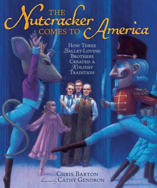 The Nutcracker Comes to America : How Three Ballet-Loving Brothers Created a Holiday Tradition, PDF eBook