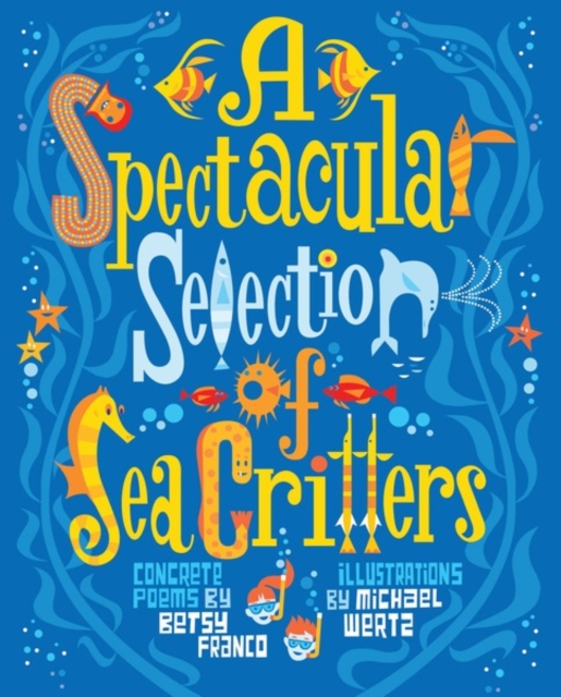 A Spectacular Selection of Sea Critters : Concrete Poems, PDF eBook