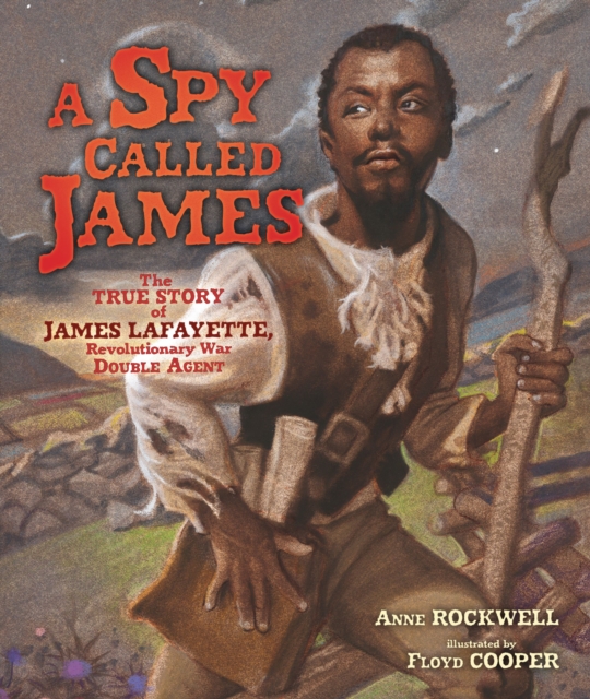 A Spy Called James : The True Story of James Lafayette, Revolutionary War Double Agent, EPUB eBook