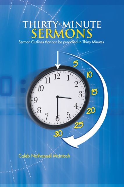 Thirty-Minute Sermons : Sermon Outlines That Can Be Preached in Thirty Minutes, EPUB eBook