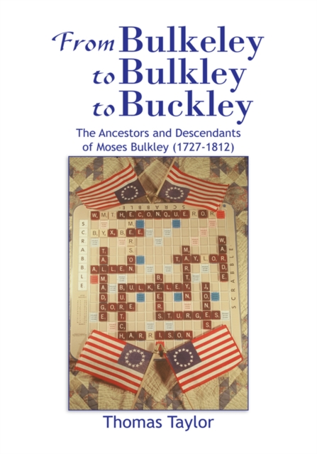 From Bulkeley to Bulkley to Buckley : The Ancestors and Descendants of Moses Bulkley (1727-1812), EPUB eBook