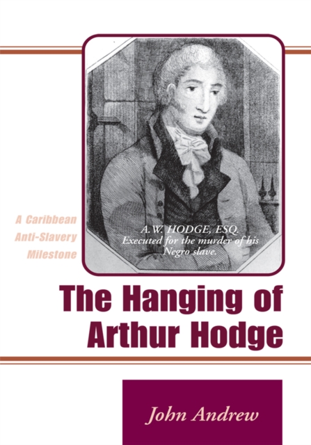 The Hanging of Arthur Hodge : A Caribbean Anti-Slavery Milestone, EPUB eBook