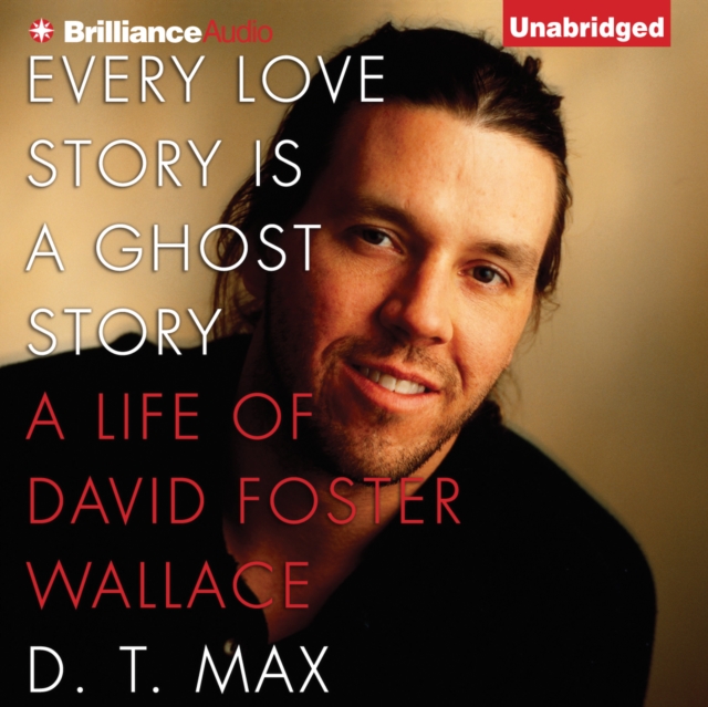Every Love Story Is a Ghost Story : A Life of David Foster Wallace, eAudiobook MP3 eaudioBook