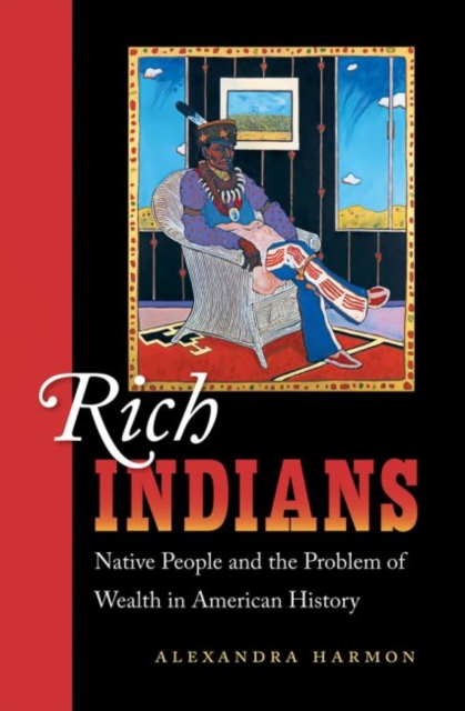 Rich Indians : Native People and the Problem of Wealth in American History, Paperback / softback Book