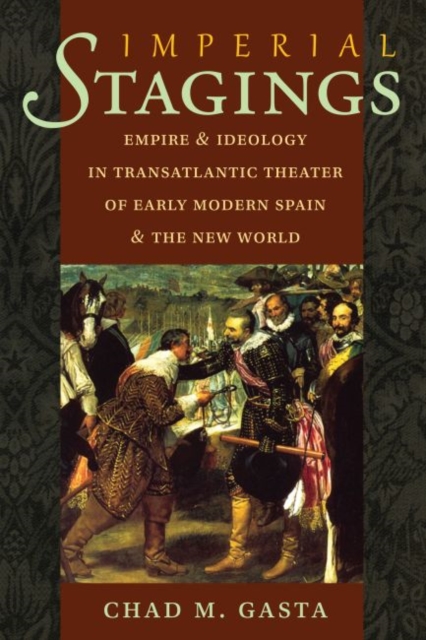 Imperial Stagings : Empire and Ideology in Transatlantic Theater of Early Modern Spain and the New World, Paperback / softback Book