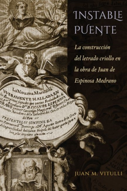 Instable Puente : La construccion del letrado criollo en la obra de Juan de Espinosa Medrano, Paperback / softback Book