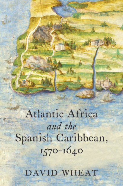 Atlantic Africa and the Spanish Caribbean, 1570-1640, EPUB eBook