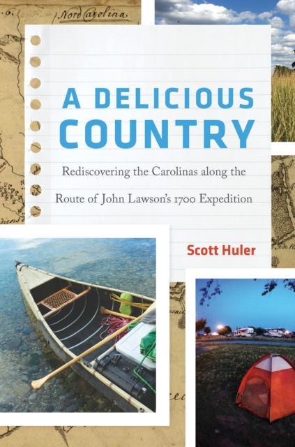 A Delicious Country : Rediscovering the Carolinas along the Route of John Lawson's 1700 Expedition, EPUB eBook