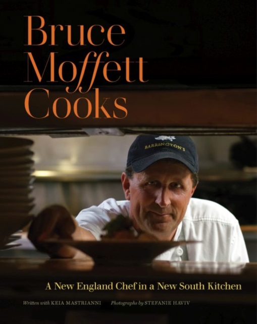 Bruce Moffett Cooks : A New England Chef in a New South Kitchen, Hardback Book