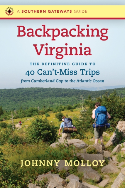 Backpacking Virginia : The Definitive Guide to 40 Can't-Miss Trips from Cumberland Gap to the Atlantic Ocean, EPUB eBook