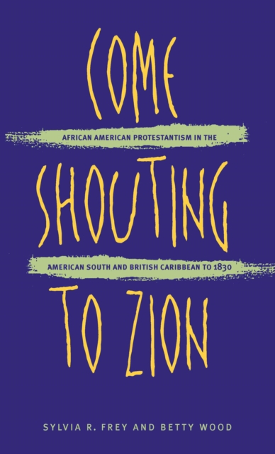 Come Shouting to Zion : African American Protestantism in the American South and British Caribbean to 1830, EPUB eBook