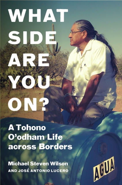 What Side Are You On? : A Tohono O'odham Life across Borders, Hardback Book