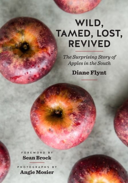 Wild, Tamed, Lost, Revived : The Surprising Story of Apples in the South, EPUB eBook