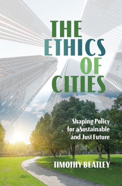 The Ethics of Cities : Shaping Policy for a Sustainable and Just Future, Hardback Book