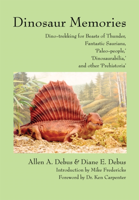 Dinosaur Memories : Dino-Trekking for Beasts of Thunder, Fantastic Saurians, 'Paleo-People,' 'Dinosaurabilia,' and Other 'Prehistoria', EPUB eBook