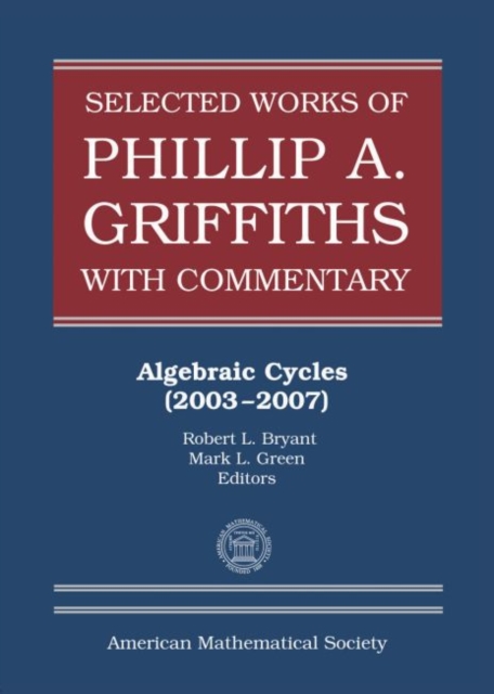 Selected Works of Phillip A. Griffiths with Commentary : Algebraic Cycles (2003-2007), Hardback Book