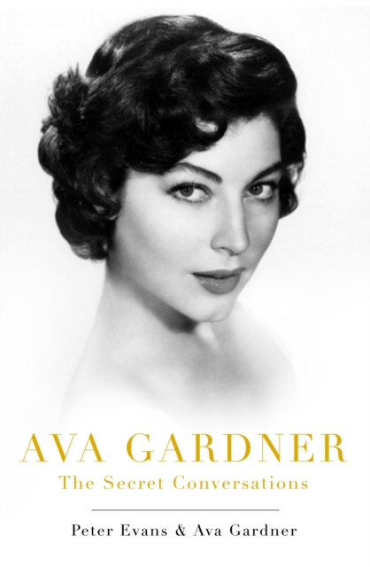 Ava Gardner : The Secret Conversations, Hardback Book