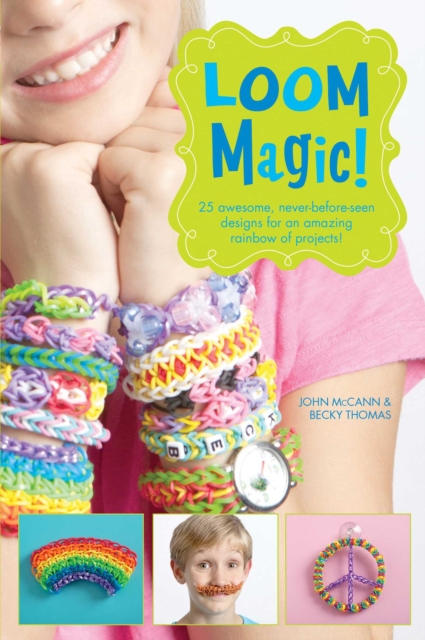 Loom Magic! : 25 Awesome, Never-Before-Seen Designs for an Amazing Rainbow of Projects, EPUB eBook