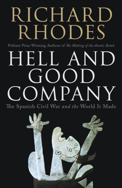 Hell and Good Company : The Spanish Civil War and the World it Made, Hardback Book